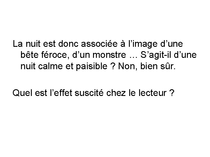 La nuit est donc associée à l’image d’une bête féroce, d’un monstre … S’agit-il