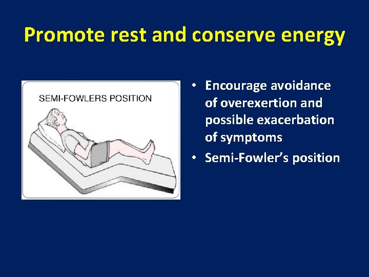 Promote rest and conserve energy • Encourage avoidance of overexertion and possible exacerbation of