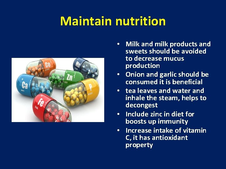 Maintain nutrition • Milk and milk products and sweets should be avoided to decrease