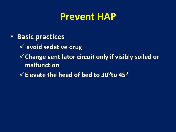 Prevent HAP • Basic practices ü avoid sedative drug üChange ventilator circuit only if