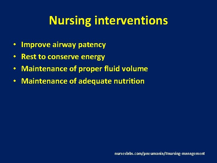 Nursing interventions • • Improve airway patency Rest to conserve energy Maintenance of proper