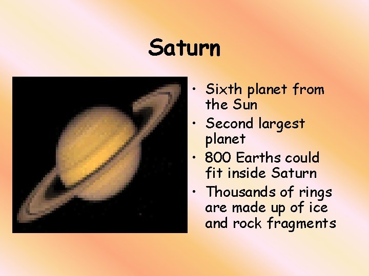 Saturn • Sixth planet from the Sun • Second largest planet • 800 Earths Saturn • Sixth planet from the Sun • Second largest planet • 800 Earths