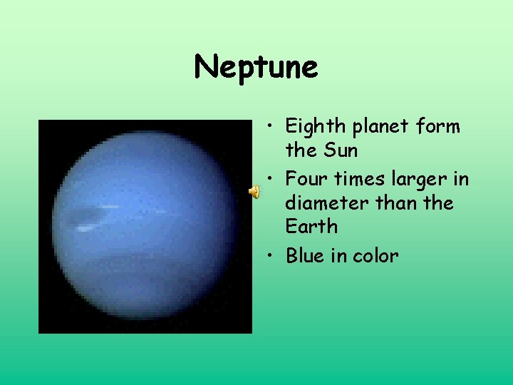 Neptune • Eighth planet form the Sun • Four times larger in diameter than Neptune • Eighth planet form the Sun • Four times larger in diameter than