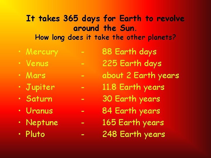 It takes 365 days for Earth to revolve around the Sun. How long does It takes 365 days for Earth to revolve around the Sun. How long does