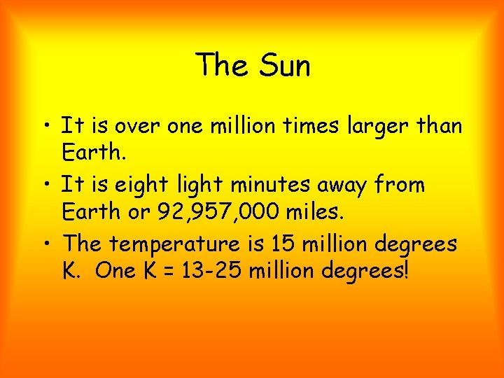 The Sun • It is over one million times larger than Earth. • It The Sun • It is over one million times larger than Earth. • It