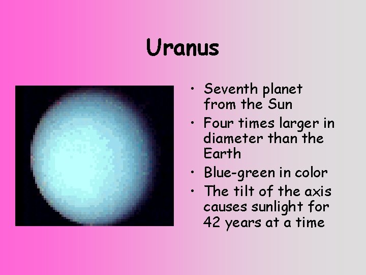 Uranus • Seventh planet from the Sun • Four times larger in diameter than Uranus • Seventh planet from the Sun • Four times larger in diameter than
