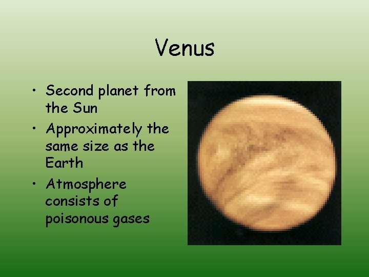 Venus • Second planet from the Sun • Approximately the same size as the Venus • Second planet from the Sun • Approximately the same size as the