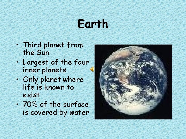 Earth • Third planet from the Sun • Largest of the four inner planets Earth • Third planet from the Sun • Largest of the four inner planets