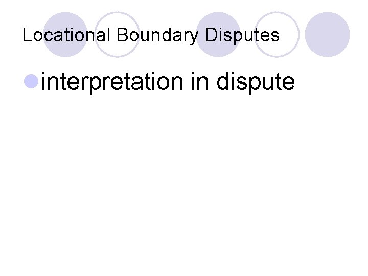 Locational Boundary Disputes linterpretation in dispute 