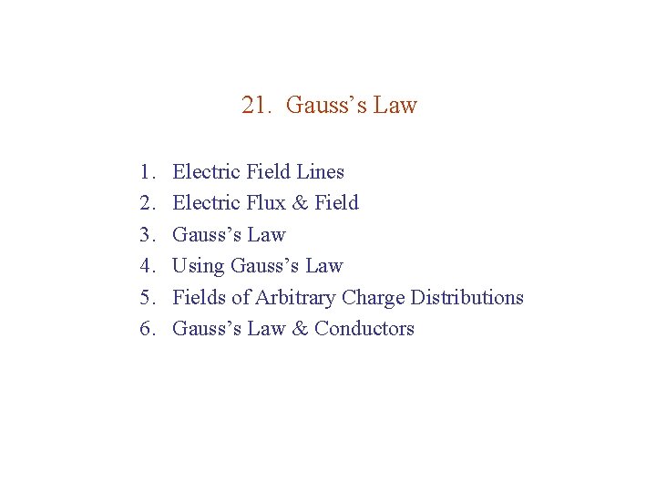 21. Gauss’s Law 1. 2. 3. 4. 5. 6. Electric Field Lines Electric Flux