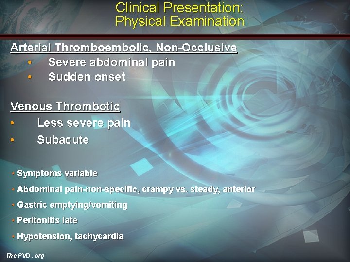 Clinical Presentation: Physical Examination Arterial Thromboembolic, Non-Occlusive • Severe abdominal pain • Sudden onset