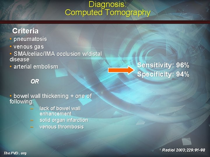 Diagnosis: Computed Tomography Criteria • pneumatosis • venous gas • SMA/celiac/IMA occlusion w/distal disease