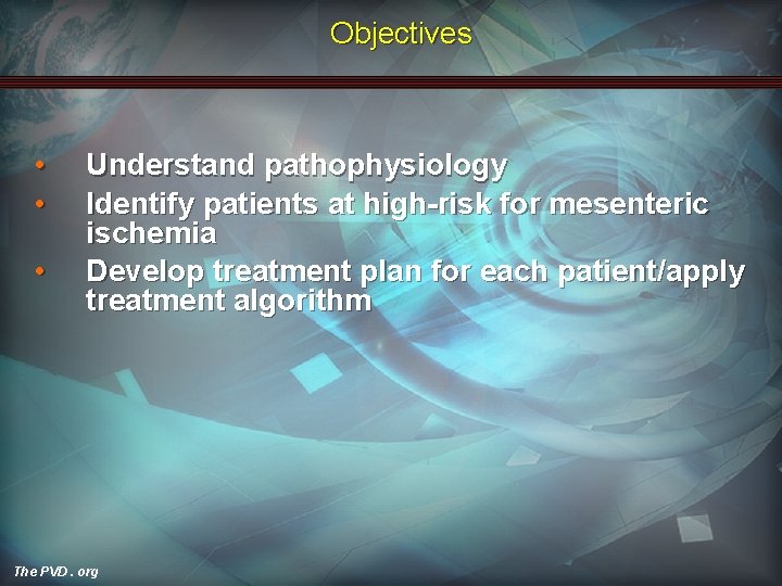 Objectives • • • Understand pathophysiology Identify patients at high-risk for mesenteric ischemia Develop