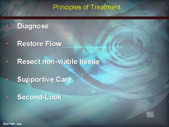 Principles of Treatment • Diagnose • Restore Flow • Resect non-viable tissue • Supportive