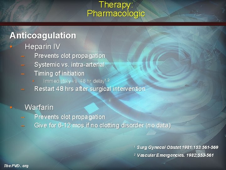 Therapy: Pharmacologic Anticoagulation • Heparin IV – – – Prevents clot propagation Systemic vs.