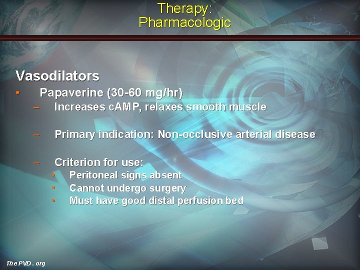 Therapy: Pharmacologic Vasodilators • Papaverine (30 -60 mg/hr) – Increases c. AMP, relaxes smooth