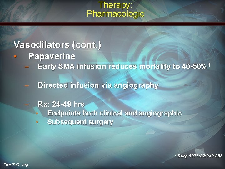 Therapy: Pharmacologic Vasodilators (cont. ) • Papaverine – Early SMA infusion reduces mortality to