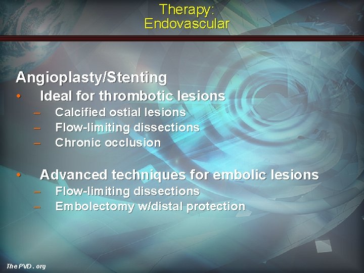 Therapy: Endovascular Angioplasty/Stenting • Ideal for thrombotic lesions – – – • Calcified ostial