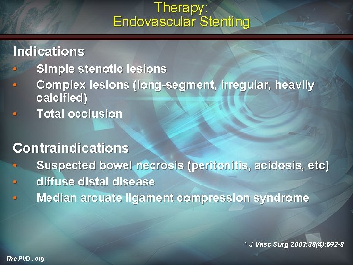 Therapy: Endovascular Stenting Indications • • • Simple stenotic lesions Complex lesions (long-segment, irregular,