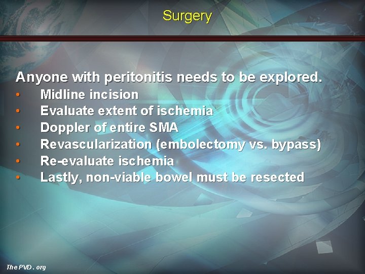 Surgery Anyone with peritonitis needs to be explored. • • • Midline incision Evaluate
