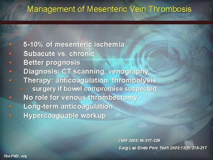 Management of Mesenteric Vein Thrombosis • • • 5 -10% of mesenteric ischemia Subacute