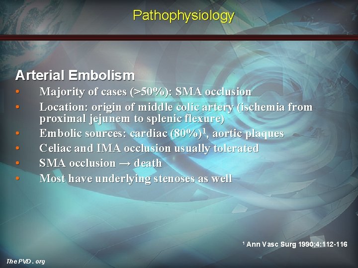 Pathophysiology Arterial Embolism • • • Majority of cases (>50%): SMA occlusion Location: origin