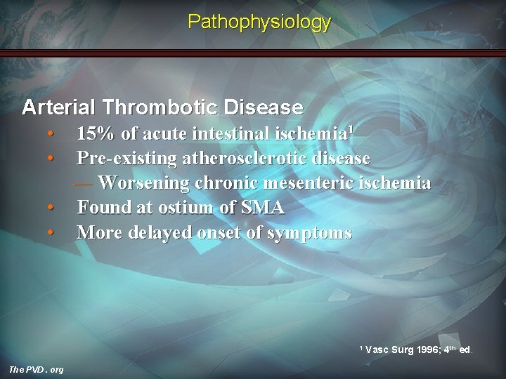 Pathophysiology Arterial Thrombotic Disease • • 15% of acute intestinal ischemia 1 Pre-existing atherosclerotic
