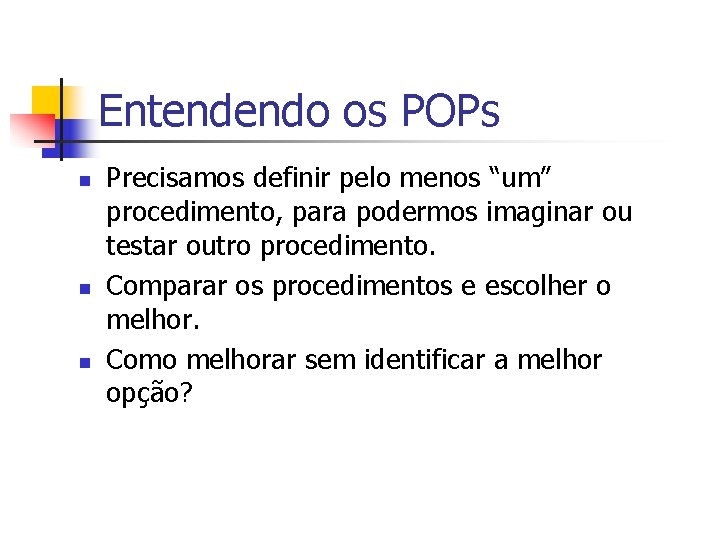 Entendendo os POPs n n n Precisamos definir pelo menos “um” procedimento, para podermos