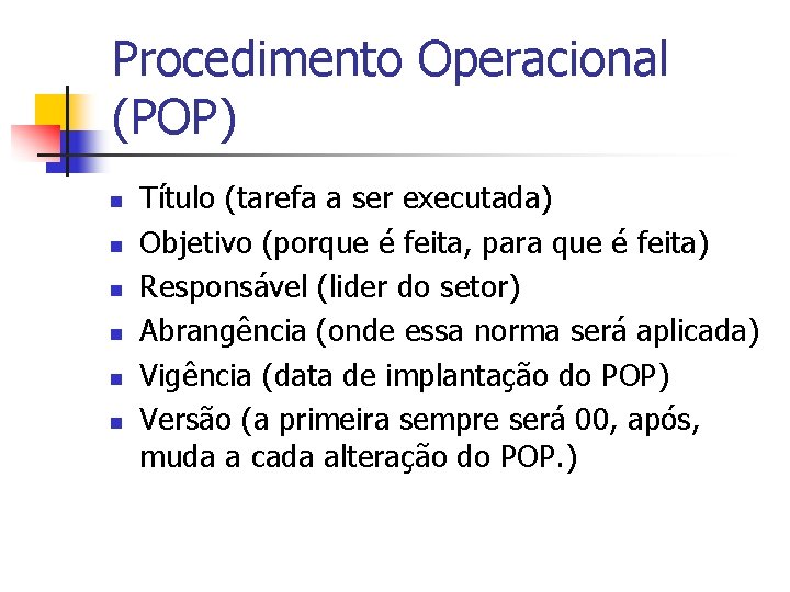 Procedimento Operacional (POP) n n n Título (tarefa a ser executada) Objetivo (porque é