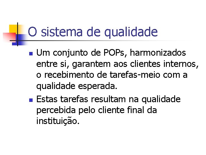 O sistema de qualidade n n Um conjunto de POPs, harmonizados entre si, garantem