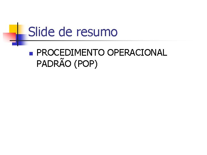 Slide de resumo n PROCEDIMENTO OPERACIONAL PADRÃO (POP) 