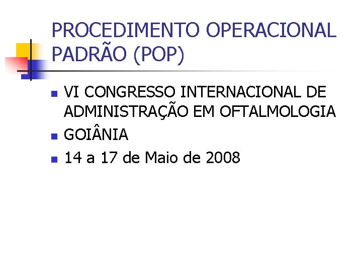 PROCEDIMENTO OPERACIONAL PADRÃO (POP) n n n VI CONGRESSO INTERNACIONAL DE ADMINISTRAÇÃO EM OFTALMOLOGIA