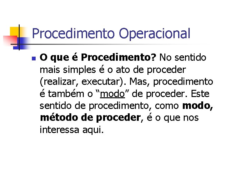 Procedimento Operacional n O que é Procedimento? No sentido mais simples é o ato
