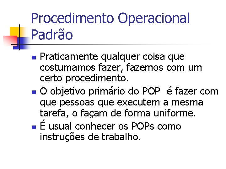 Procedimento Operacional Padrão n n n Praticamente qualquer coisa que costumamos fazer, fazemos com