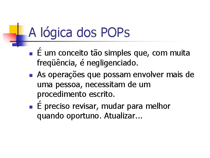 A lógica dos POPs n n n É um conceito tão simples que, com