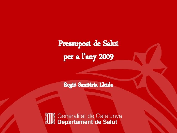 Pressupost de Salut per a l’any 2009 Regió Sanitària Lleida 1 