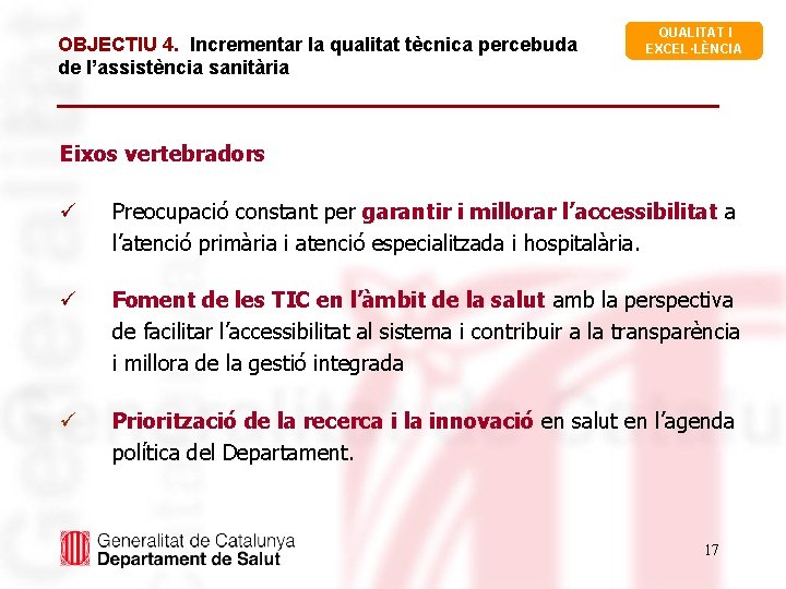 OBJECTIU 4. Incrementar la qualitat tècnica percebuda de l’assistència sanitària QUALITAT I EXCEL·LÈNCIA Eixos