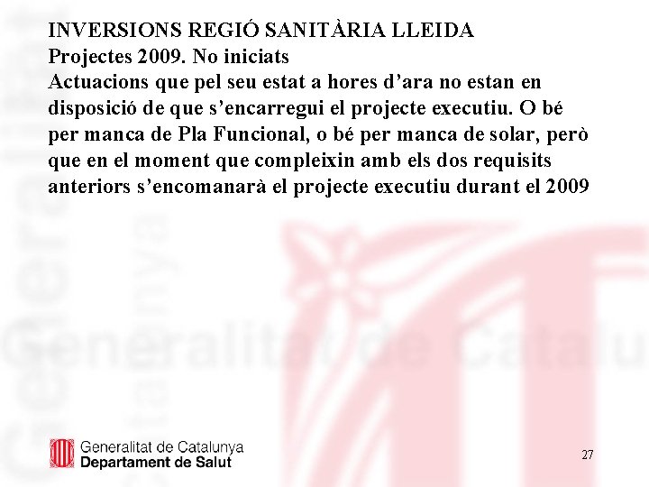 INVERSIONS REGIÓ SANITÀRIA LLEIDA Projectes 2009. No iniciats Actuacions que pel seu estat a