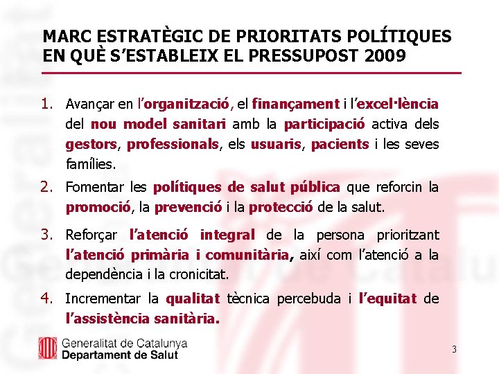 MARC ESTRATÈGIC DE PRIORITATS POLÍTIQUES EN QUÈ S’ESTABLEIX EL PRESSUPOST 2009 1. Avançar en