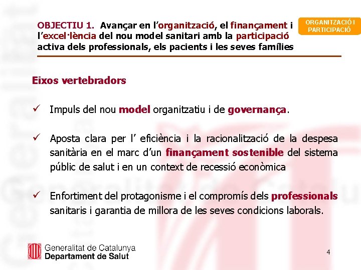 OBJECTIU 1. Avançar en l’organització, el finançament i l’excel·lència del nou model sanitari amb