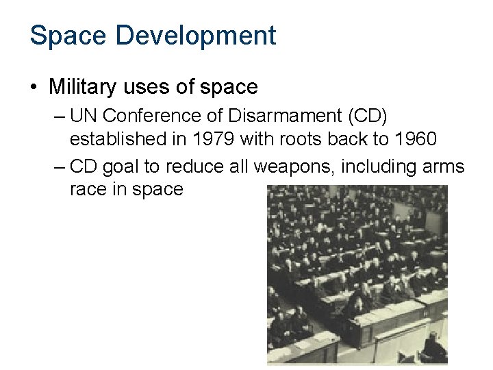 Space Development • Military uses of space – UN Conference of Disarmament (CD) established