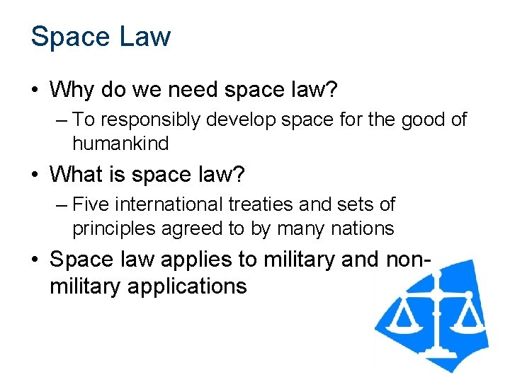 Space Law • Why do we need space law? – To responsibly develop space