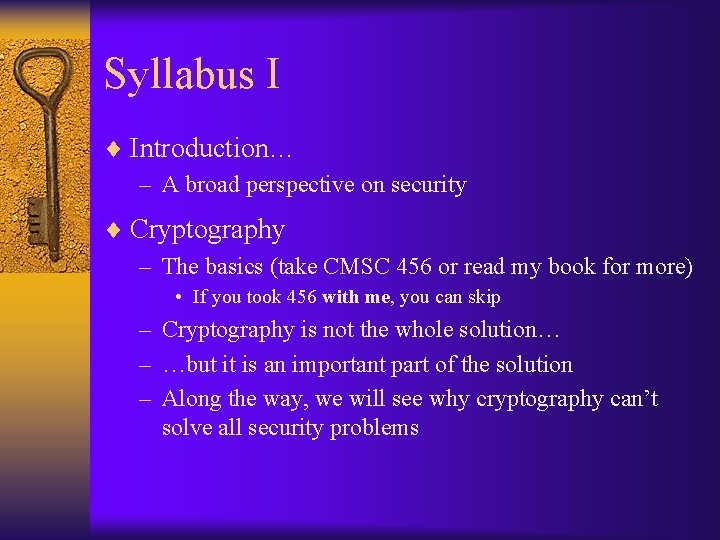 Syllabus I ¨ Introduction… – A broad perspective on security ¨ Cryptography – The
