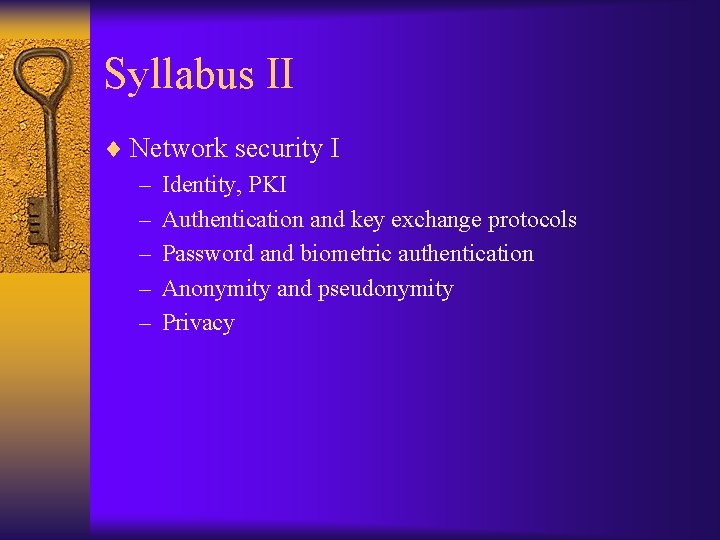 Syllabus II ¨ Network security I – Identity, PKI – Authentication and key exchange