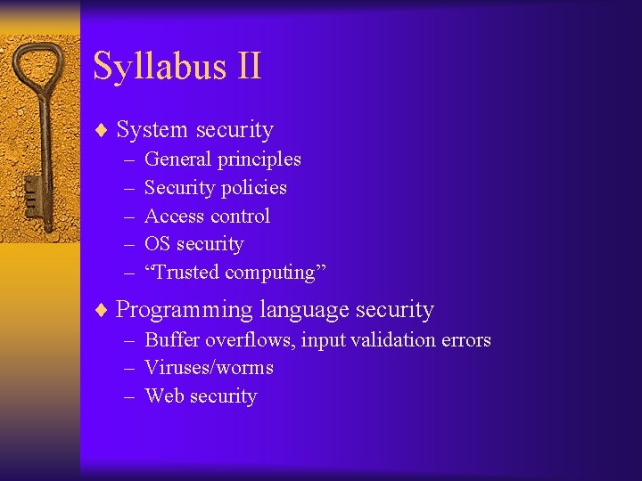 Syllabus II ¨ System security – General principles – Security policies – Access control
