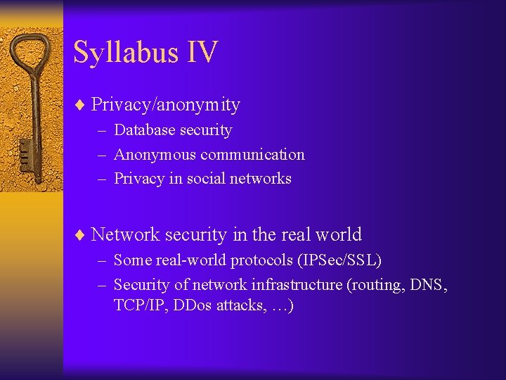 Syllabus IV ¨ Privacy/anonymity – Database security – Anonymous communication – Privacy in social