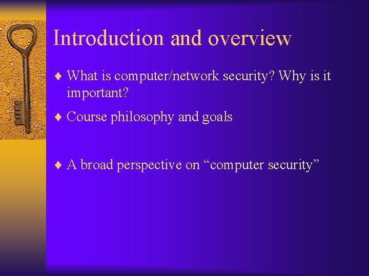 Introduction and overview ¨ What is computer/network security? Why is it important? ¨ Course