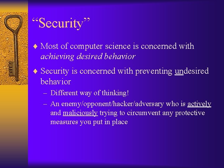 “Security” ¨ Most of computer science is concerned with achieving desired behavior ¨ Security