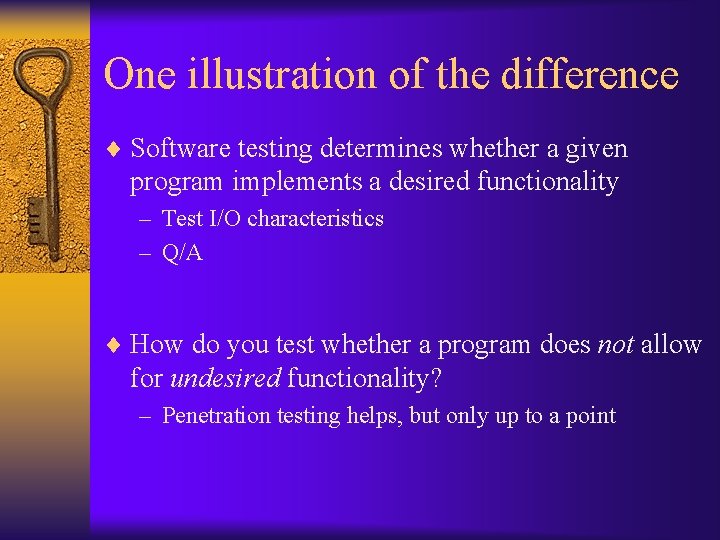 One illustration of the difference ¨ Software testing determines whether a given program implements