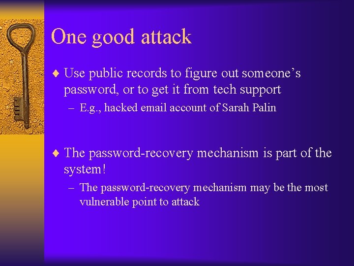 One good attack ¨ Use public records to figure out someone’s password, or to